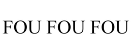 FOU FOU FOU trademark
