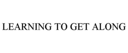 LEARNING TO GET ALONG trademark