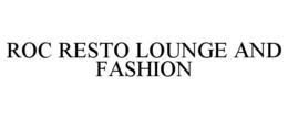 ROC RESTO LOUNGE AND FASHION trademark