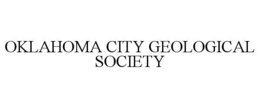 OKLAHOMA CITY GEOLOGICAL SOCIETY trademark
