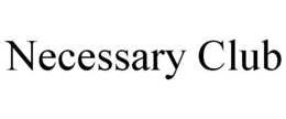 NECESSARY CLUB trademark