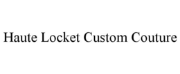 HAUTE LOCKET CUSTOM COUTURE trademark