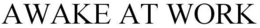 AWAKE AT WORK trademark