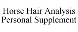 HORSE HAIR ANALYSIS PERSONAL SUPPLEMENT trademark
