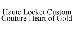 HAUTE LOCKET CUSTOM COUTURE HEART OF GOLD trademark