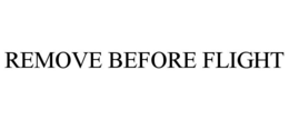 REMOVE BEFORE FLIGHT trademark
