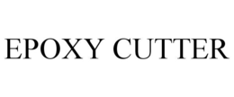 EPOXY CUTTER trademark