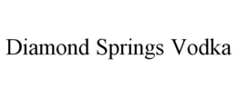 DIAMOND SPRINGS VODKA trademark