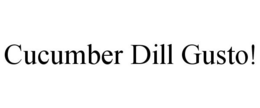 CUCUMBER DILL GUSTO! trademark