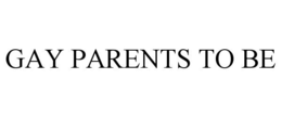 GAY PARENTS TO BE trademark
