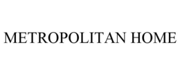 METROPOLITAN HOME trademark