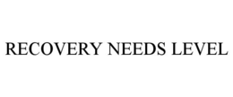 RECOVERY NEEDS LEVEL trademark