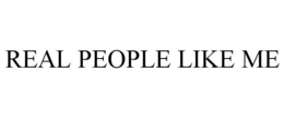 REAL PEOPLE LIKE ME trademark