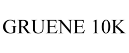 GRUENE 10K trademark