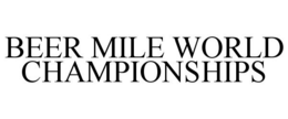 BEER MILE WORLD CHAMPIONSHIPS trademark