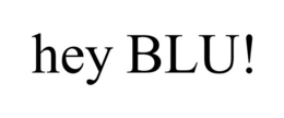 HEY BLU! trademark