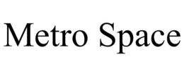 METRO SPACE trademark