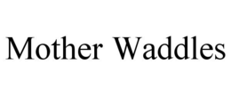 MOTHER WADDLES trademark