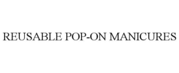REUSABLE POP-ON MANICURES trademark