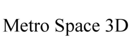 METRO SPACE 3D trademark