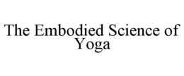 THE EMBODIED SCIENCE OF YOGA trademark