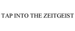 TAP INTO THE ZEITGEIST trademark