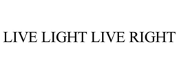 LIVE LIGHT LIVE RIGHT trademark