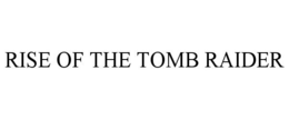 RISE OF THE TOMB RAIDER trademark