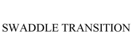 SWADDLE TRANSITION trademark