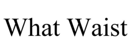 WHAT WAIST trademark