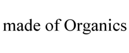 MADE OF ORGANICS trademark