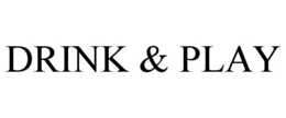 DRINK & PLAY trademark