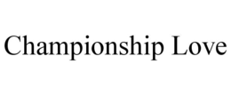 CHAMPIONSHIP LOVE trademark