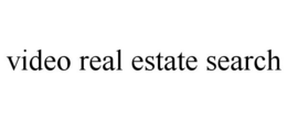 VIDEO REAL ESTATE SEARCH trademark