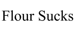 FLOUR SUCKS trademark