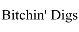 BITCHIN' DIGS trademark