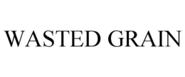 WASTED GRAIN trademark