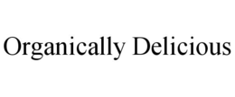 ORGANICALLY DELICIOUS trademark