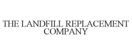 THE LANDFILL REPLACEMENT COMPANY trademark