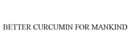 BETTER CURCUMIN FOR MANKIND trademark