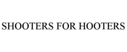 SHOOTERS FOR HOOTERS trademark