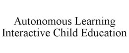 AUTONOMOUS LEARNING INTERACTIVE CHILD EDUCATION trademark