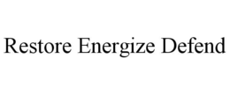 RESTORE ENERGIZE DEFEND trademark