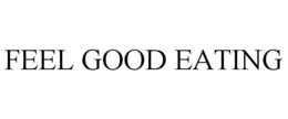 FEEL GOOD EATING trademark