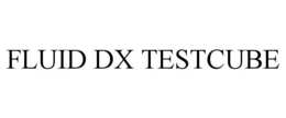 FLUID DX TESTCUBE trademark