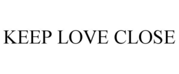 KEEP LOVE CLOSE trademark
