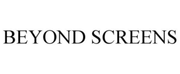 BEYOND SCREENS trademark