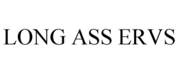 LONG ASS ERVS trademark