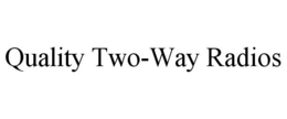 QUALITY TWO-WAY RADIOS trademark