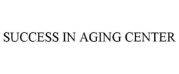 SUCCESS IN AGING CENTER trademark
